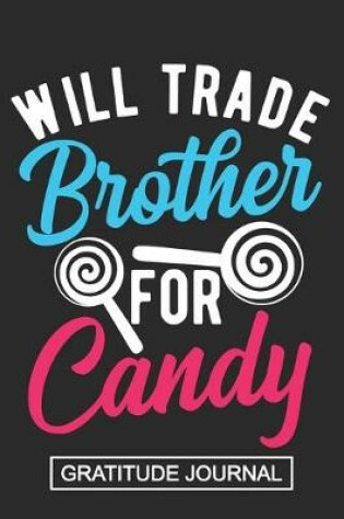 Cover of Will Trade Brother For Candy - Gratitude Journal