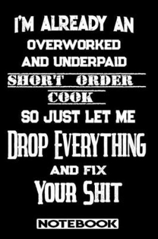 Cover of I'm Already An Overworked And Underpaid Short Order Cook. So Just Let Me Drop Everything And Fix Your Shit!