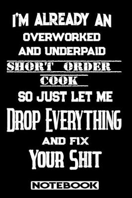 Book cover for I'm Already An Overworked And Underpaid Short Order Cook. So Just Let Me Drop Everything And Fix Your Shit!