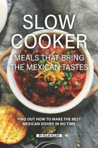 Cover of Slow Cooker Meals That Bring the Mexican Tastes