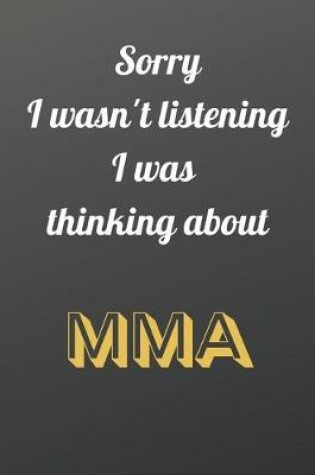 Cover of Sorry I wasn't listening I was thinking about MMA