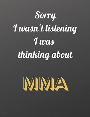 Book cover for Sorry I wasn't listening I was thinking about MMA