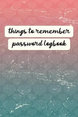 Book cover for Things to Remember Password Logbook