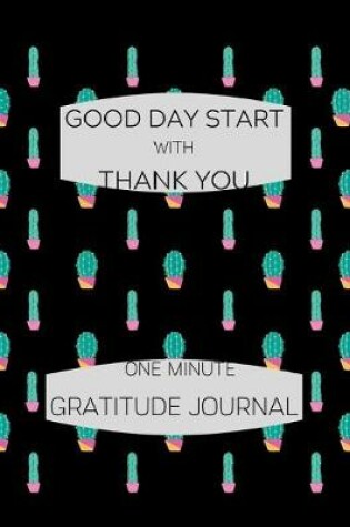 Cover of Good Day Start with Thank You One Minute Gratitude Journal