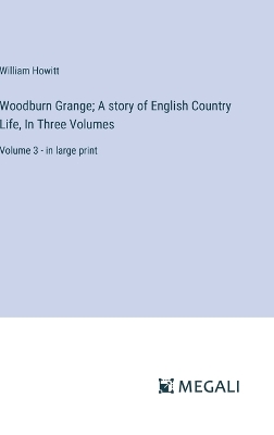 Book cover for Woodburn Grange; A story of English Country Life, In Three Volumes