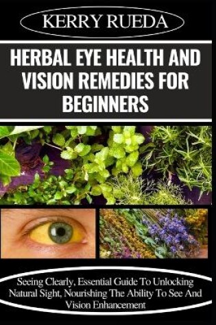 Cover of Herbal Eye Health and Vision Remedies for Beginners