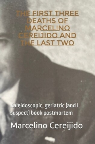 Cover of The First Three Deaths of Marcelino Cereijido and the Last Two