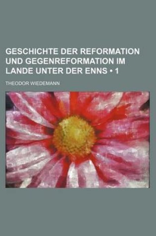 Cover of Geschichte Der Reformation Und Gegenreformation Im Lande Unter Der Enns (1)