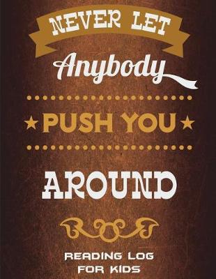 Book cover for Never Let Anybody Push You Around