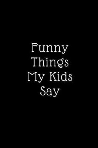 Cover of Funny Things My Kids Say