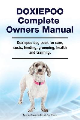 Book cover for Doxiepoo Complete Owners Manual. Doxiepoo dog book for care, costs, feeding, grooming, health and training.