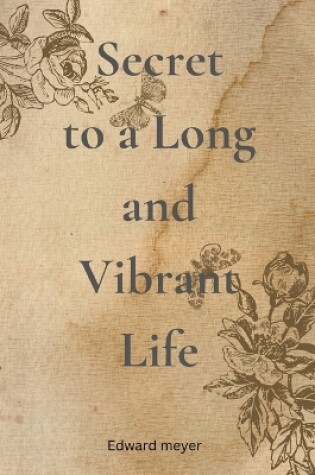 Cover of Secret to a Long and Vibrant Life