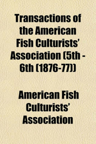Cover of Transactions of the American Fish Culturists' Association (5th - 6th (1876-77))