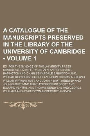 Cover of A Catalogue of the Manuscripts Preserved in the Library of the University of Cambridge (Volume 1); Ed. for the Syndics of the University Press