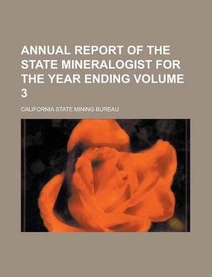 Book cover for Annual Report of the State Mineralogist for the Year Ending Volume 3