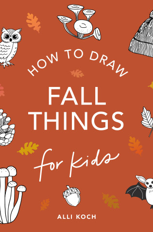 Cover of Fall Things: How to Draw Books for Kids with Pumpkins, Scarecrows, Turkeys and More