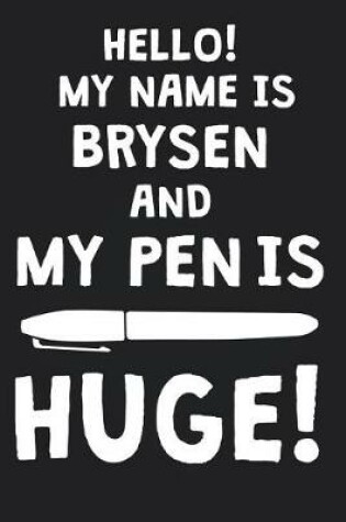 Cover of Hello! My Name Is BRYSEN And My Pen Is Huge!