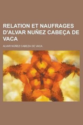 Cover of Relation Et Naufrages D'Alvar Nunez Cabeca de Vaca