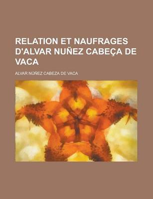 Book cover for Relation Et Naufrages D'Alvar Nunez Cabeca de Vaca