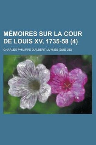 Cover of Memoires Sur La Cour de Louis XV, 1735-58 (4)