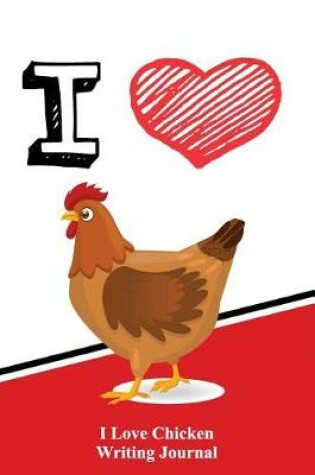 Cover of I Love Chicken Writing Journal