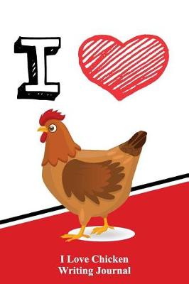 Book cover for I Love Chicken Writing Journal