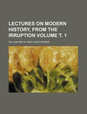 Book cover for Lectures on Modern History, from the Irruption Volume . 1