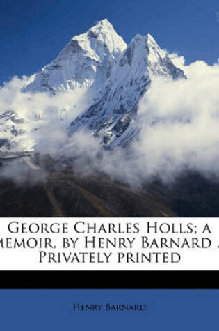 Cover of George Charles Holls; A Memoir, by Henry Barnard ... Privately Printed