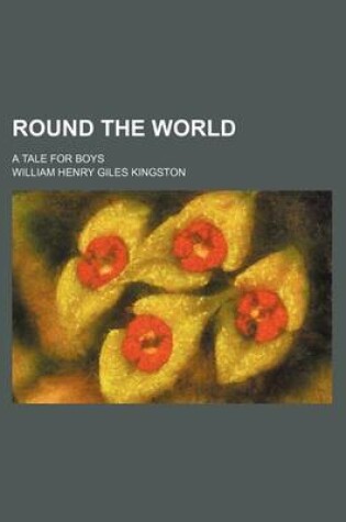 Cover of Round the World; A Tale for Boys