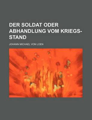 Book cover for Der Soldat Oder Abhandlung Vom Kriegs-Stand