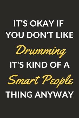 Book cover for It's Okay If You Don't Like Drumming It's Kind Of A Smart People Thing Anyway