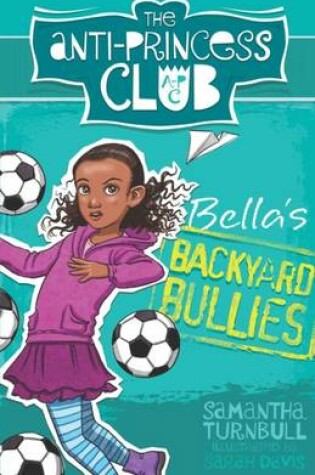 Cover of The Anti-Princess Club: Bella's Backyard Bullies