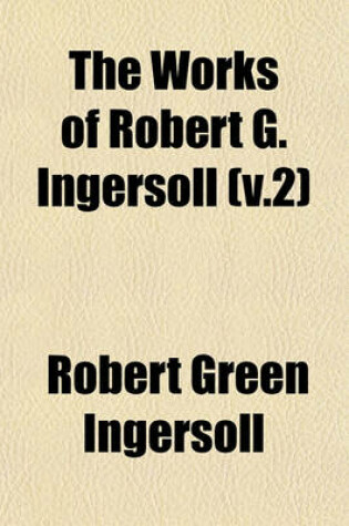 Cover of The Works of Robert G. Ingersoll (V.2)