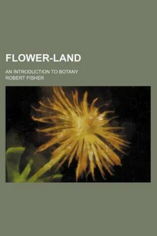 Cover of Flower-Land; An Introduction to Botany