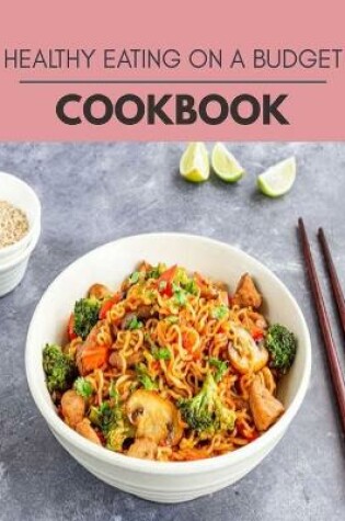 Cover of Healthy Eating On A Budget Cookbook