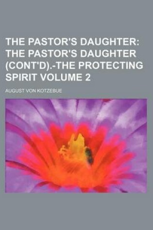 Cover of The Pastor's Daughter Volume 2; The Pastor's Daughter (Cont'd).-The Protecting Spirit