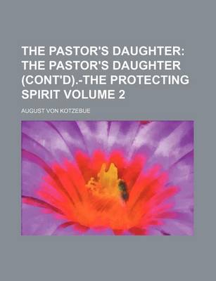 Book cover for The Pastor's Daughter Volume 2; The Pastor's Daughter (Cont'd).-The Protecting Spirit