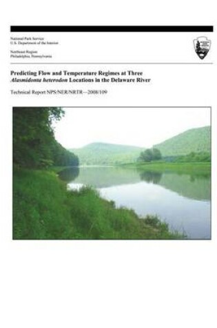 Cover of Predicting Flow and Temperature Regimes at Three Alasmidonta heterodon Locations in the Delaware River