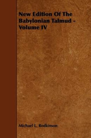 Cover of New Edition Of The Babylonian Talmud - Volume IV