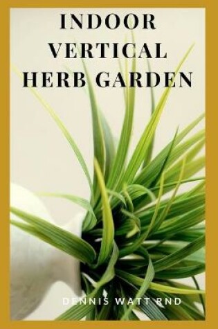 Cover of Indoor Vertical Herb Garden