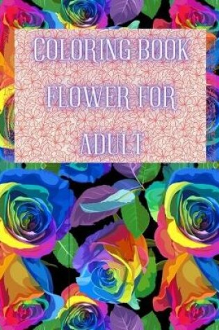 Cover of Coloring Book Flower for Adult