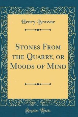 Cover of Stones From the Quarry, or Moods of Mind (Classic Reprint)