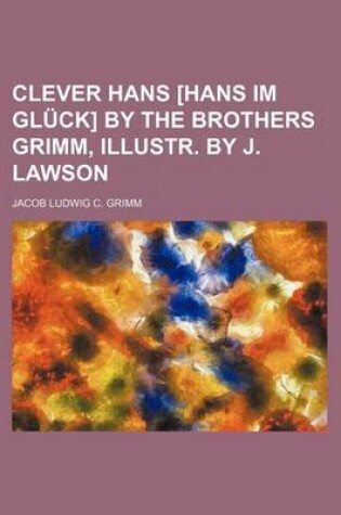 Cover of Clever Hans [Hans Im Gluck] by the Brothers Grimm, Illustr. by J. Lawson