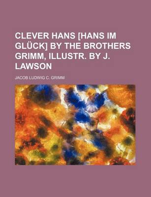 Book cover for Clever Hans [Hans Im Gluck] by the Brothers Grimm, Illustr. by J. Lawson