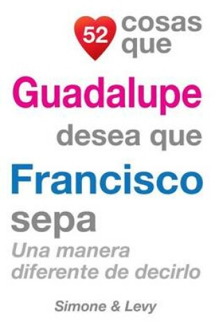 Cover of 52 Cosas Que Guadalupe Desea Que Francisco Sepa