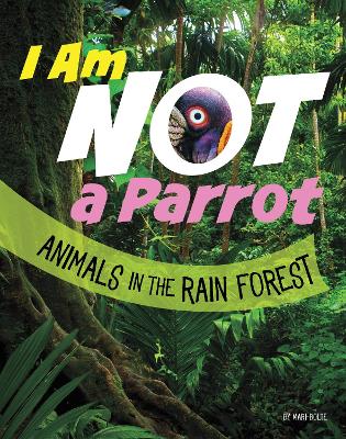 Cover of I Am Not A Parrot - Animals in the Rain Forest