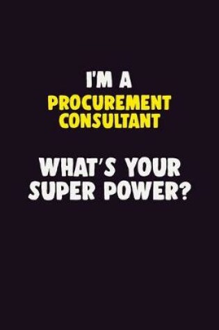 Cover of I'M A Procurement Consultant, What's Your Super Power?