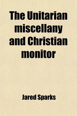 Book cover for The Unitarian Miscellany and Christian Monitor (Volume 1)