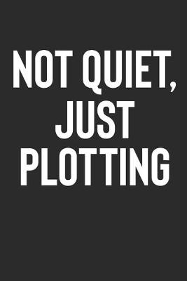 Book cover for Not Quiet, Just Plotting