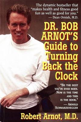 Book cover for Dr. Bob Arnot's Guide to Turning Back the Clock